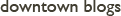 downtown blogs